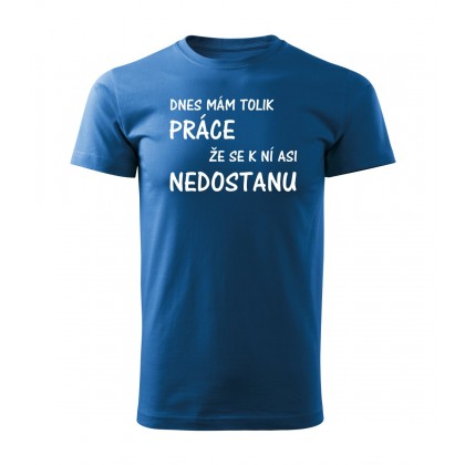 Dnes mám tolik práce že se k ní asi nedostanu